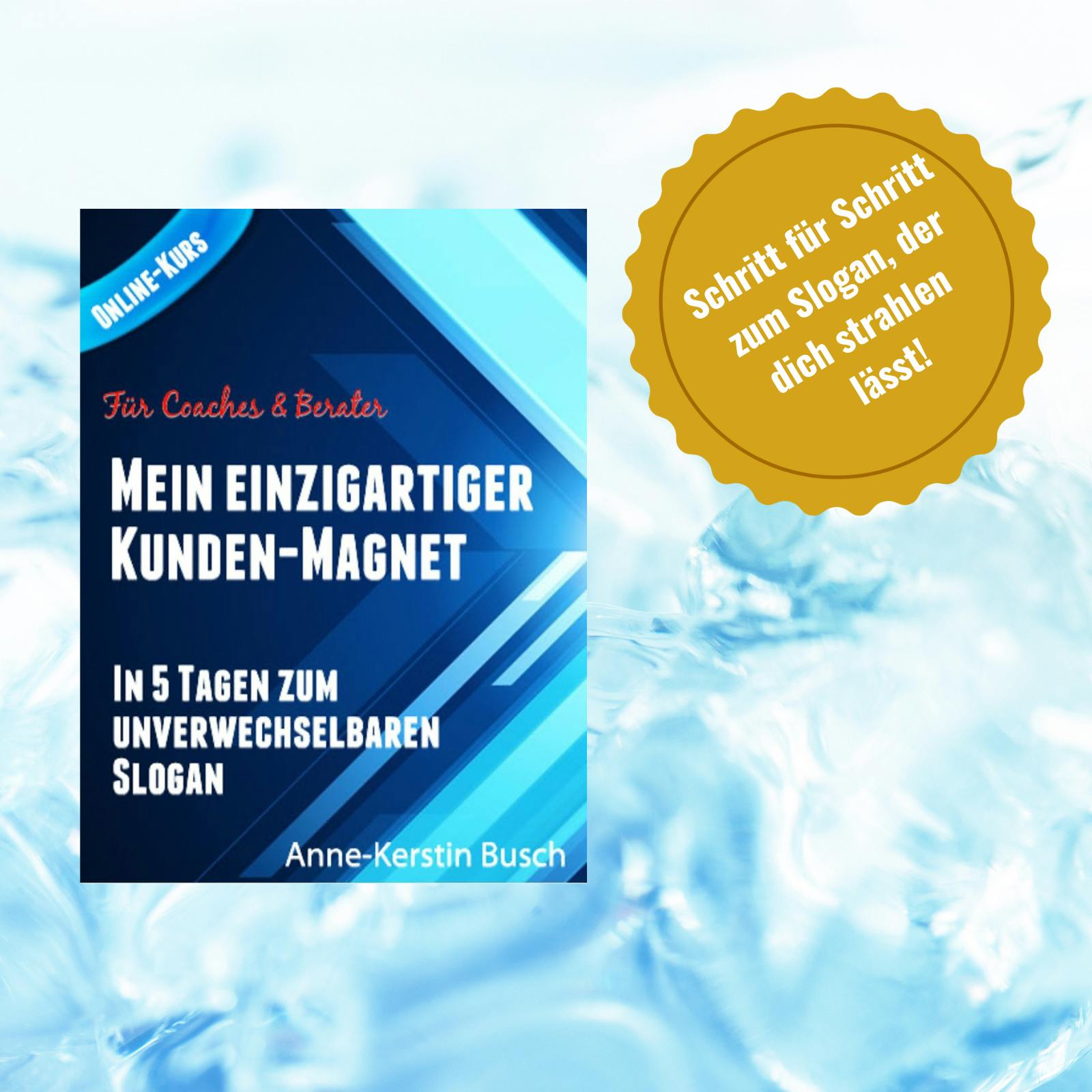 Cover des Kurses „Mein einzigartiger Kunden-Magnet mit Bumper auf dem steht „Schritt für Schritt zum Slogan, der dich strahlen lässt“.