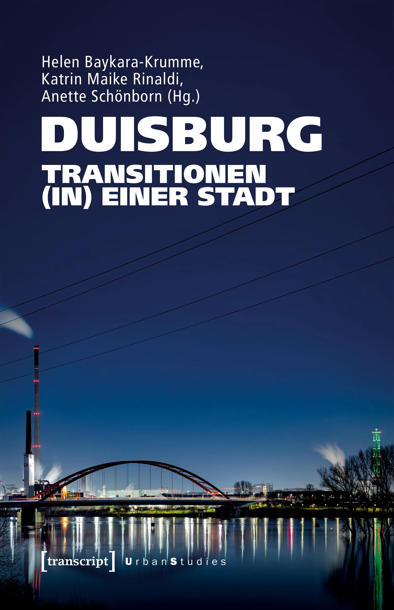 Cover Bild des im Text besprochenen Buches "Duisburg. Transitionen (in) einer Stadt"
Zu sehen ist die Ruhrorter Brücke beleuchtet bei Nacht. Ein Schornstein raucht.