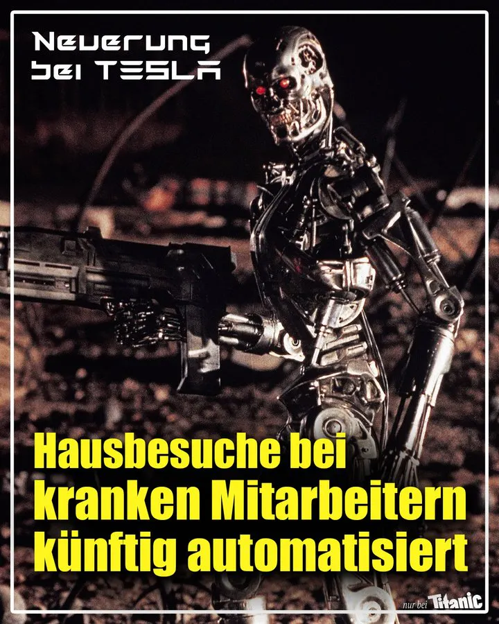 Ein Terminator T-800 läuft mit einer Waffe in der Hand durch eine verwüstete Landschaft. Dazu der Text: »Neuerung bei Tesla: Hausbesuche bei kranken Mitarbeitern künftig automatisiert«.