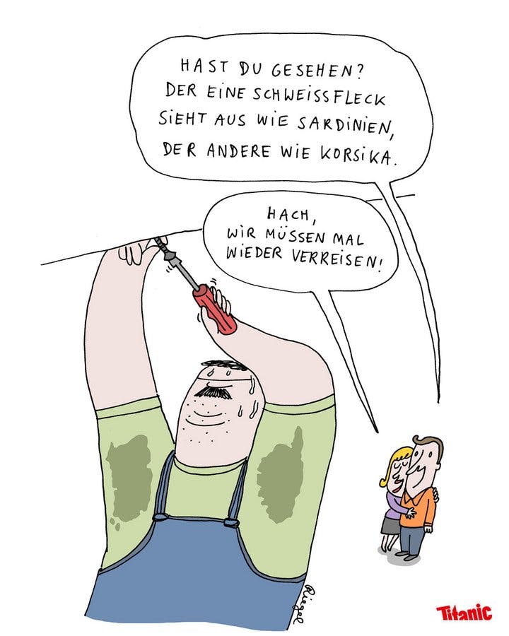 von Leo Riegel gezeichneter Cartoon: Ein schwitzender Handwerker verschraubt etwas an der Decke, unter seinen Armen sind zwei Schweißflecken mit auffälligen Umrissen zu sehen. Ein umschlungenes Paar sieht dem Handwerker bei der Arbeit zu. Der Mann sagt zu seiner Partnerin: "Hast du gesehen? Der eine Schweißfleck sieht aus wie Sardinien, der andere wie Korsika." Seine Freundin antwortet: "Hach, wir müssen mal wieder verreisen!"