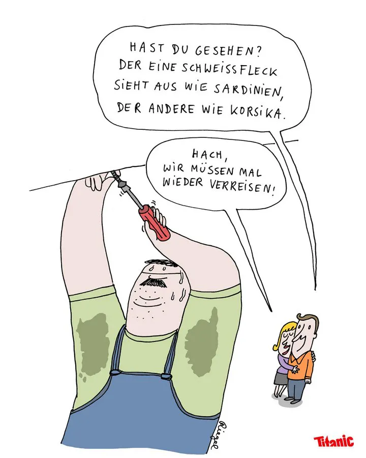 von Leo Riegel gezeichneter Cartoon: Ein schwitzender Handwerker verschraubt etwas an der Decke, unter seinen Armen sind zwei Schweißflecken mit auffälligen Umrissen zu sehen. Ein umschlungenes Paar sieht dem Handwerker bei der Arbeit zu. Der Mann sagt zu seiner Partnerin: "Hast du gesehen? Der eine Schweißfleck sieht aus wie Sardinien, der andere wie Korsika." Seine Freundin antwortet: "Hach, wir müssen mal wieder verreisen!"