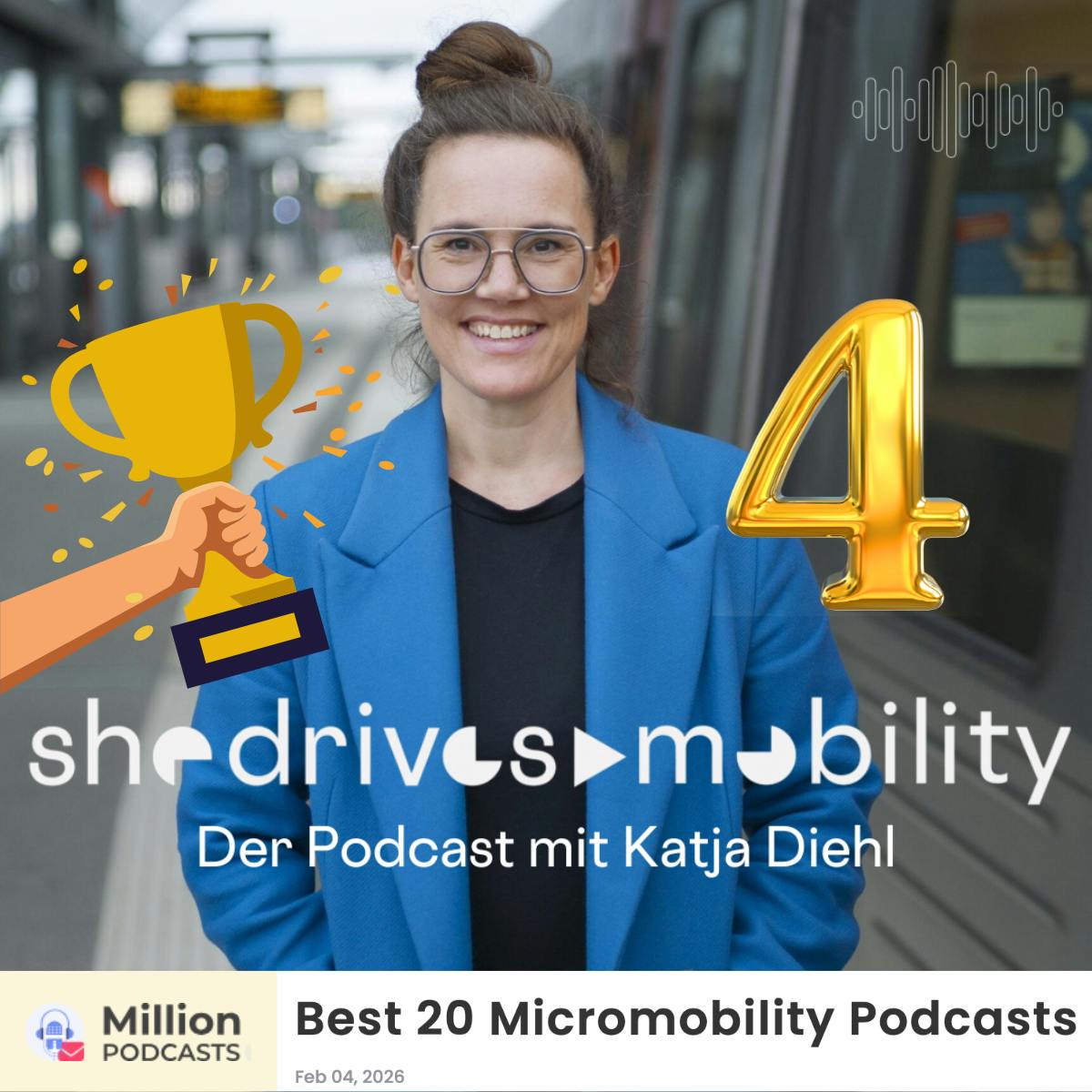 Katja Diehl steht lächelnd vor einer Straßenbahn, trägt blauen Blazer und große Brille. Links im Bild eine illustrierte Hand, die einen goldenen Pokal in die Höhe hält, mit Konfetti. Rechts eine große goldene Zahl "4". Oben rechts ein Audio-Wellenform-Symbol. Unten der Schriftzug "she drives mobility – Der Podcast mit Katja Diehl". Darunter ein Badge von "Million Podcasts" mit dem Text "Best 20 Micromobility Podcasts" und dem Datum "Feb 04, 2026".