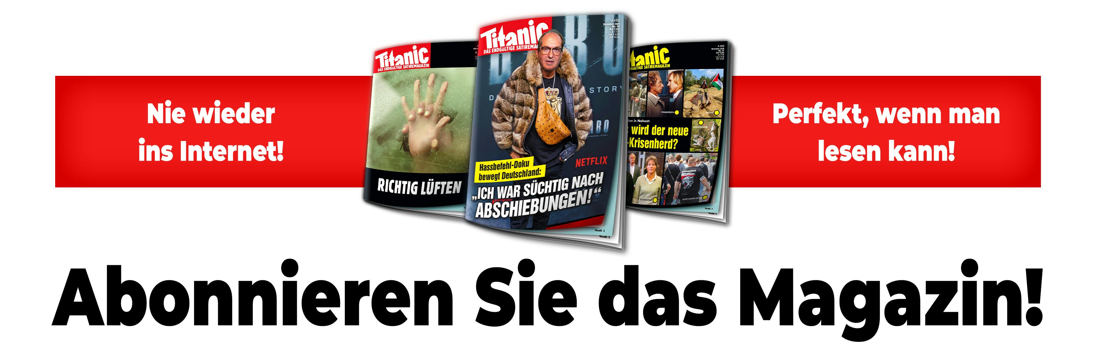 Drei TITANIC-Cover in der Mitte. Text: Nie wieder ins Internet! / Perfekt, wenn man lesen kann! / Abonnieren Sie das Magazin!