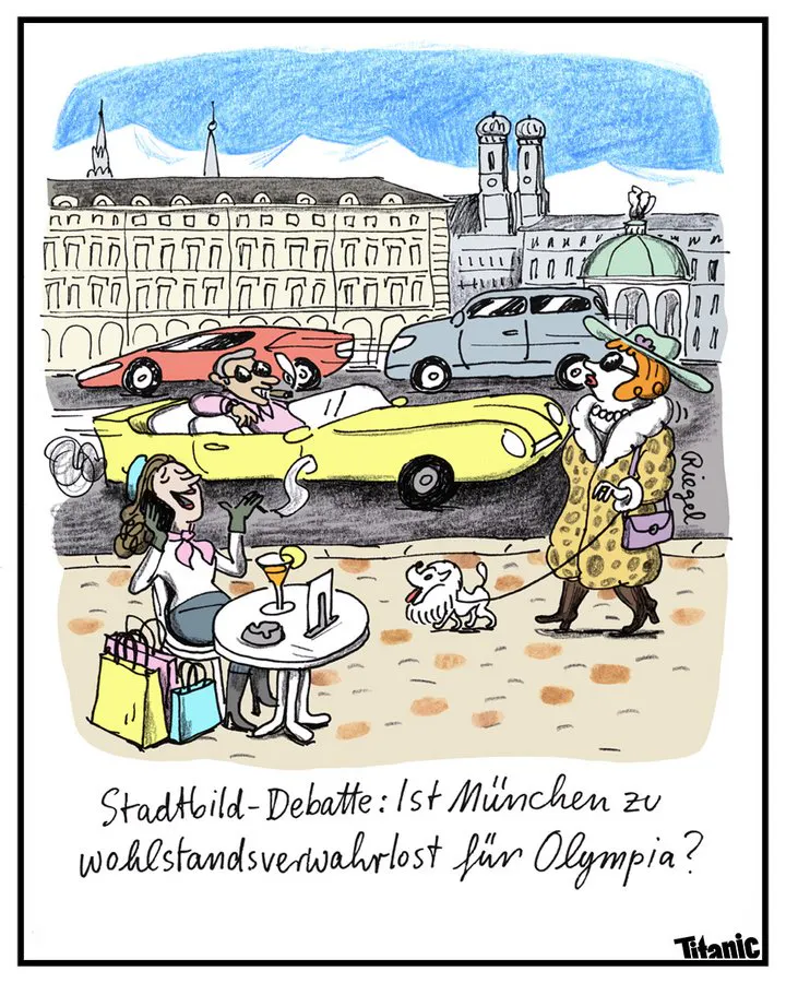Von Leo Riegel gezeichneter Cartoon: Im Hintergrund sind Wahrzeichen der Stadt München zu sehen, davor fahren Sportwagen über die Straße, auf dem Bürgersteig schlendert eine elegant gekleidete Frau mit kleinem Hund, und im Vordergrund sitzt eine ebenfalls elegeant gekleidete Frau rauchend und am Handy plaudernd neben einigen Einkaufstüten, auf dem Tisch vor ihr steht ein schicker Cocktail. Dazu der Text: "Stadtbild-Debatte: Ist München zu wohlstandsverwahrlost für Olympia?"