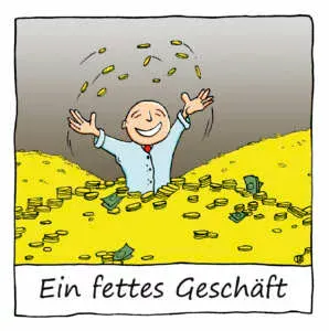 Cartoon: Ein Mann mit Glatze steht hüfthoch in Geld und wirft es mit lachendem Gesicht um sich. Unterschrift: Ein fettes Geschäft