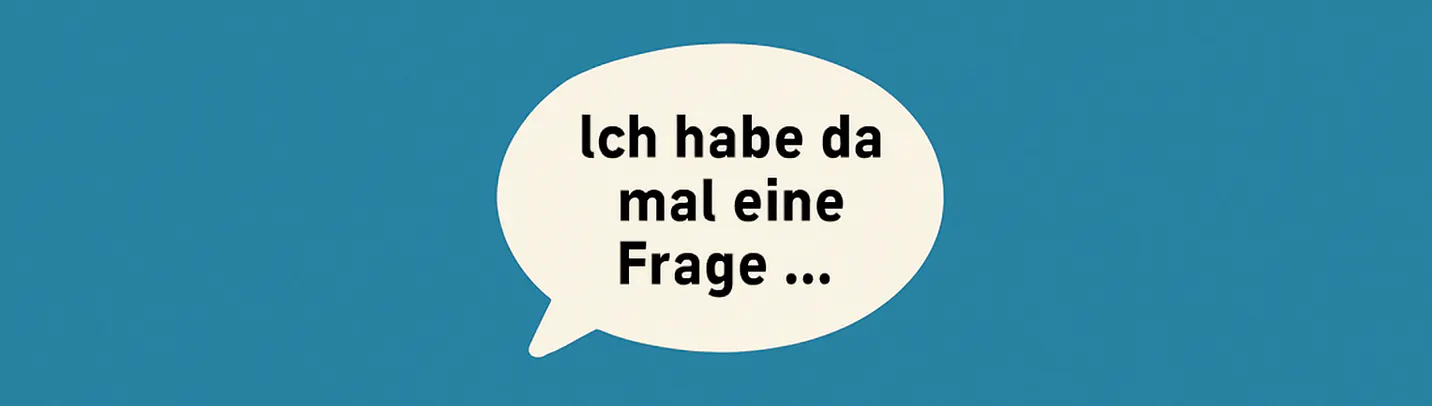 Sprechblase mit dem Text "Ich habe da mal eine Frage"