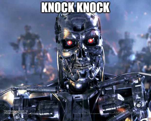 A robot resembling the Terminator from the movies with the line "Knock Knock"
