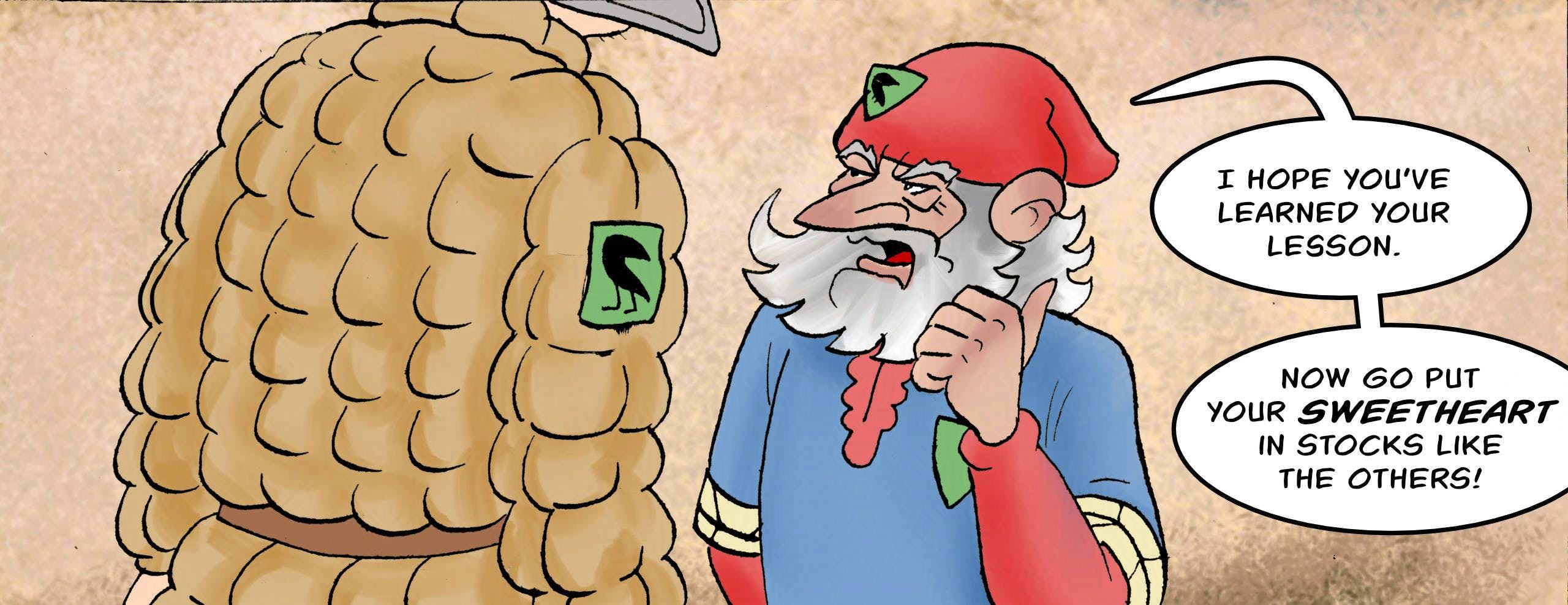 Panel 5.
The Sheriff adresses Owen, who looks defeated. 
Sheriff: I hope you've learned your lesson. Now go put your sweetheart in stocks like the others!