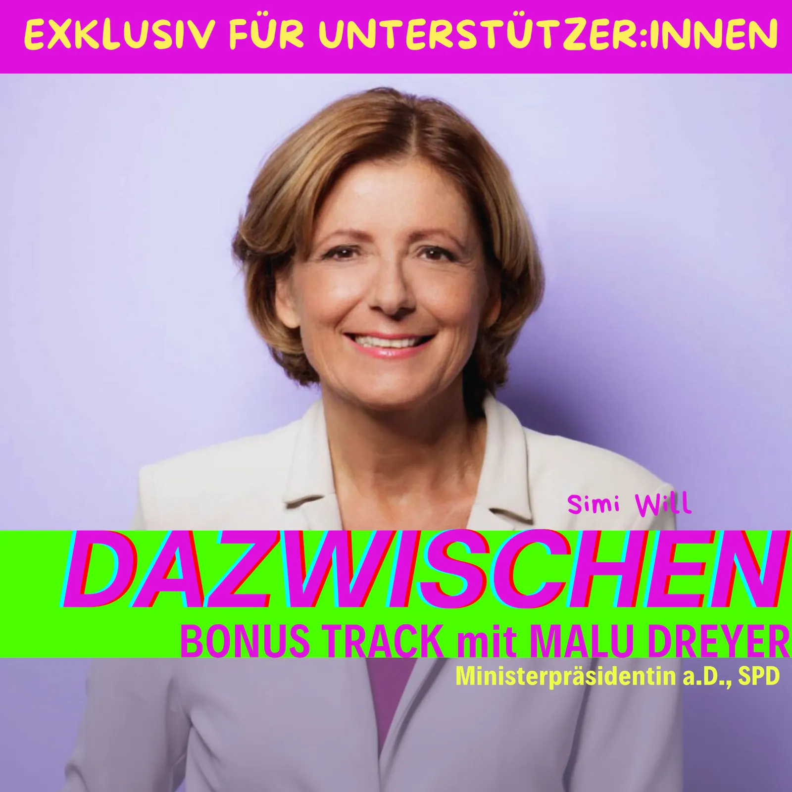 Podcastcover von "Dazwischen mit Simi Will - Bonus Track mit Malu Dreyer, Ministerpräsidentin a.D., SPD" Foto Malu Dreyer: SPD Rheinland-Pfalz / Susie Knoll