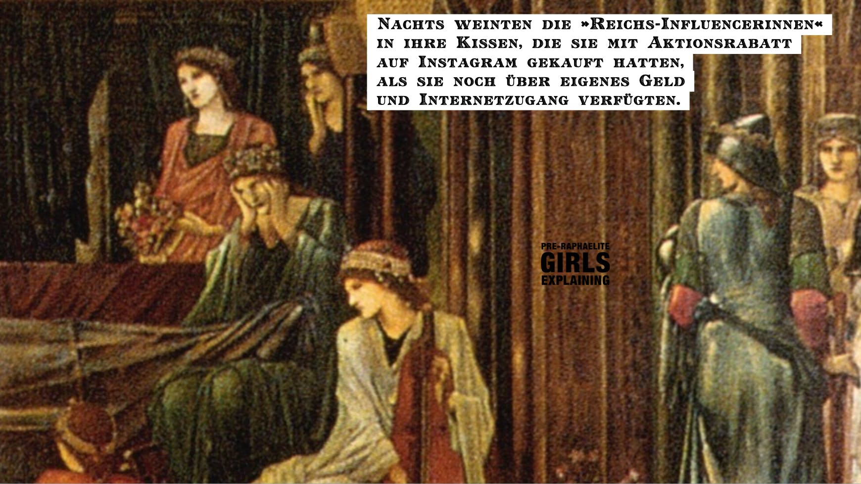 Gemäldeausschnitt zeigt Gruppe Trauernder. Hinzugefügter Text: Nachts weinten die »Reichs-Influencerinnen« in ihre Kissen, die sie mit Aktionsrabatt auf Instagram gekauft hatten, als sie noch über eigenes Geld und Internetzugang verfügten.