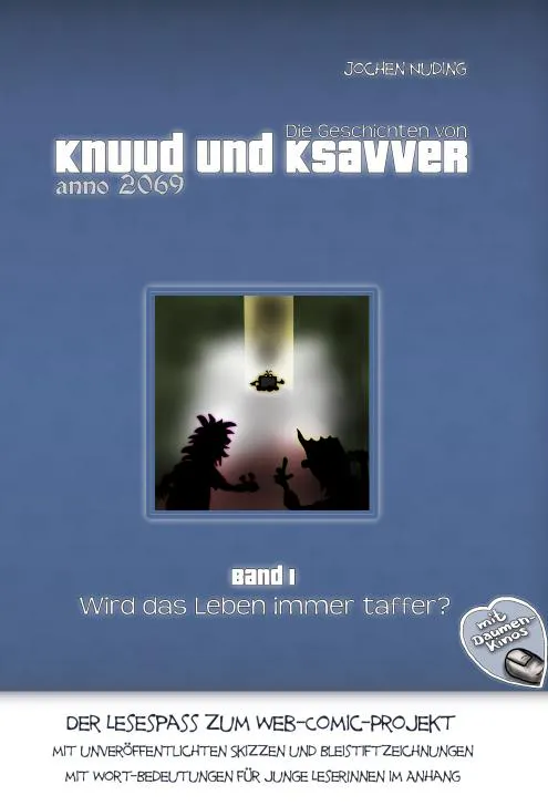 Knuud & Ksavver - die Webcomic-Adaption als Lesebuch mit Daumenkinos im Randbereich sowie A-Z Wortbedeutungen im Anhang für Leseanfänger oder Deutschlernende.