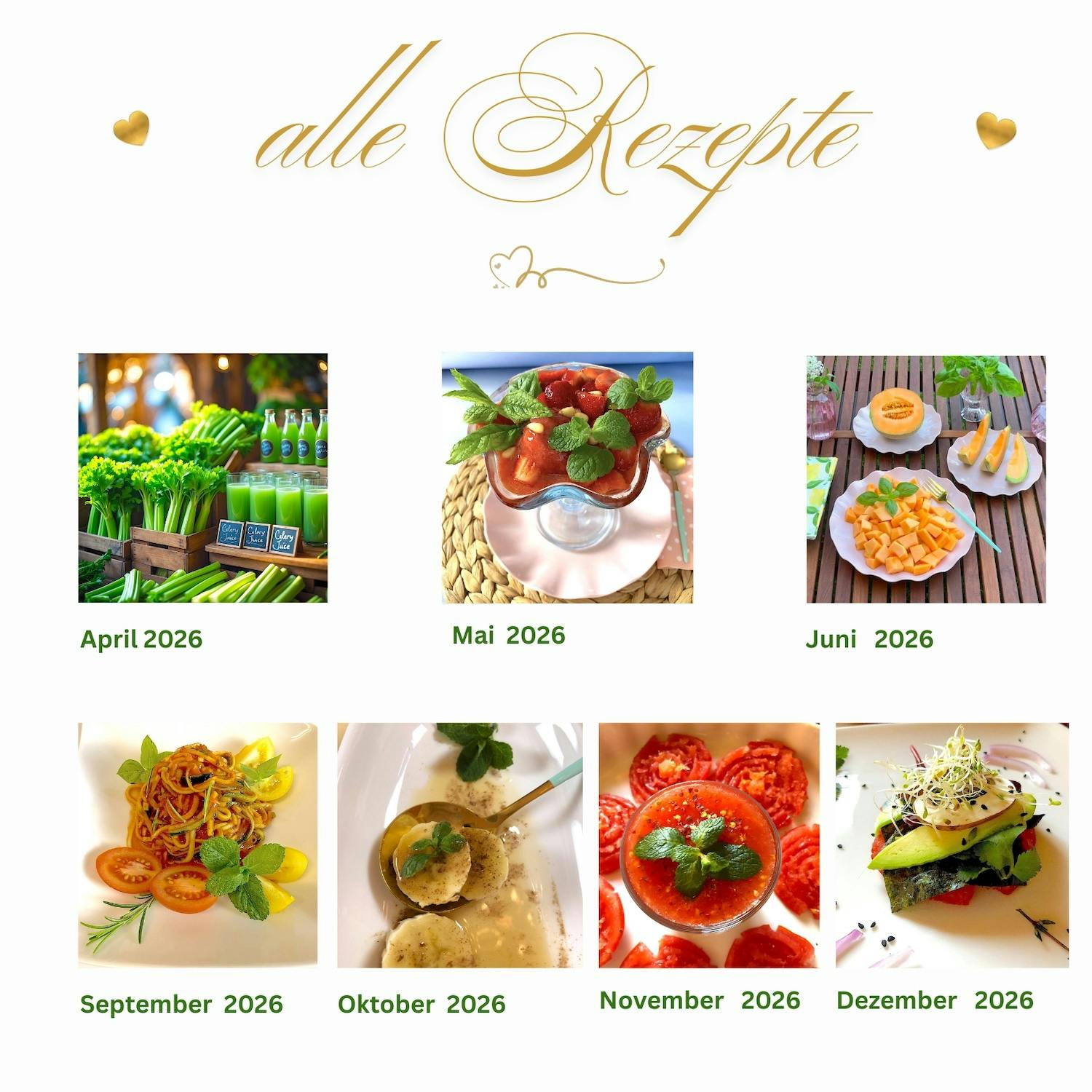 Es handelt sich dabei um die folgenden Rezepte :

- den Selleriesaft (Photo für Monat April 2026)
- das Erdbeeren Sorbet (Photo für Monat Mai 2026)
- die Melonen einfache Mahlzeit ( Photo für Monat Juni  2026 )
- die Zucchini Spaghetti (Photo für Monat September 2026)
- die Caramel Bananen (Photo für Monat Oktober 2026)
- den Tomatensaft (Photo für Monat November 2026)
- Tomatenburger (Photo für Monat Dezember 2026)