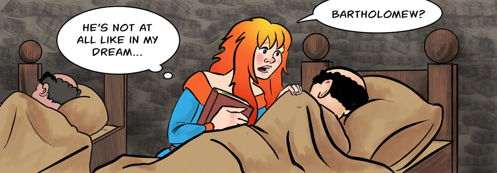 Panel 5:
Krakatoa has reached the bed where Bartholomew is sound asleep. She taps his shoulder.
Krakatoa (thinks): He's not at all like in my dream…
Krakatoa: Bartholomew!