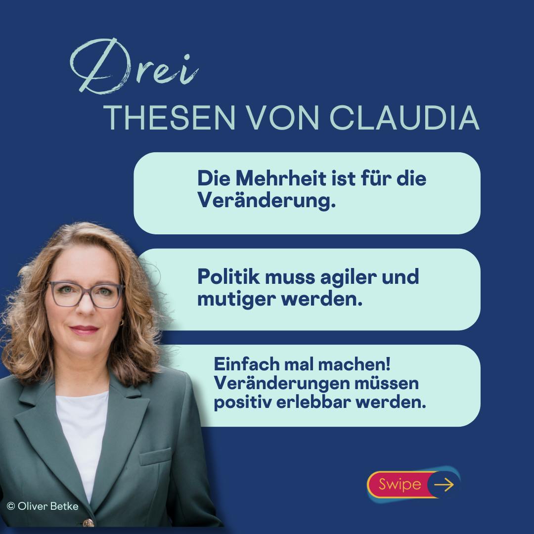 3 Thesen von Claudia
Die Mehrheit ist für die Veränderung.
Einfach mal machen! Veränderungen müssen positiv erlebbar werden.
Politik muss agiler und mutiger werden.