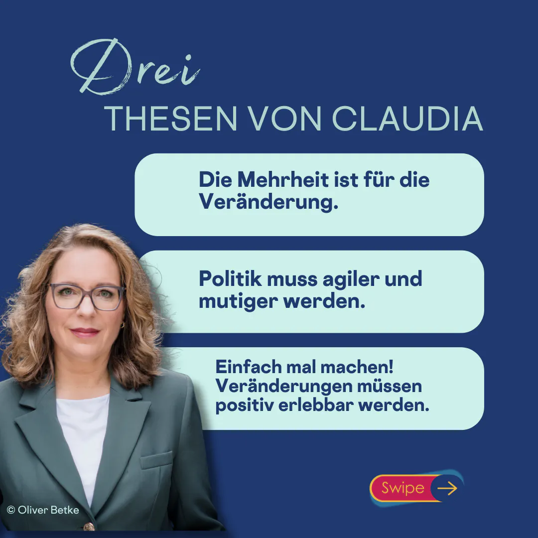 3 Thesen von Claudia
Die Mehrheit ist für die Veränderung.
Einfach mal machen! Veränderungen müssen positiv erlebbar werden.
Politik muss agiler und mutiger werden.