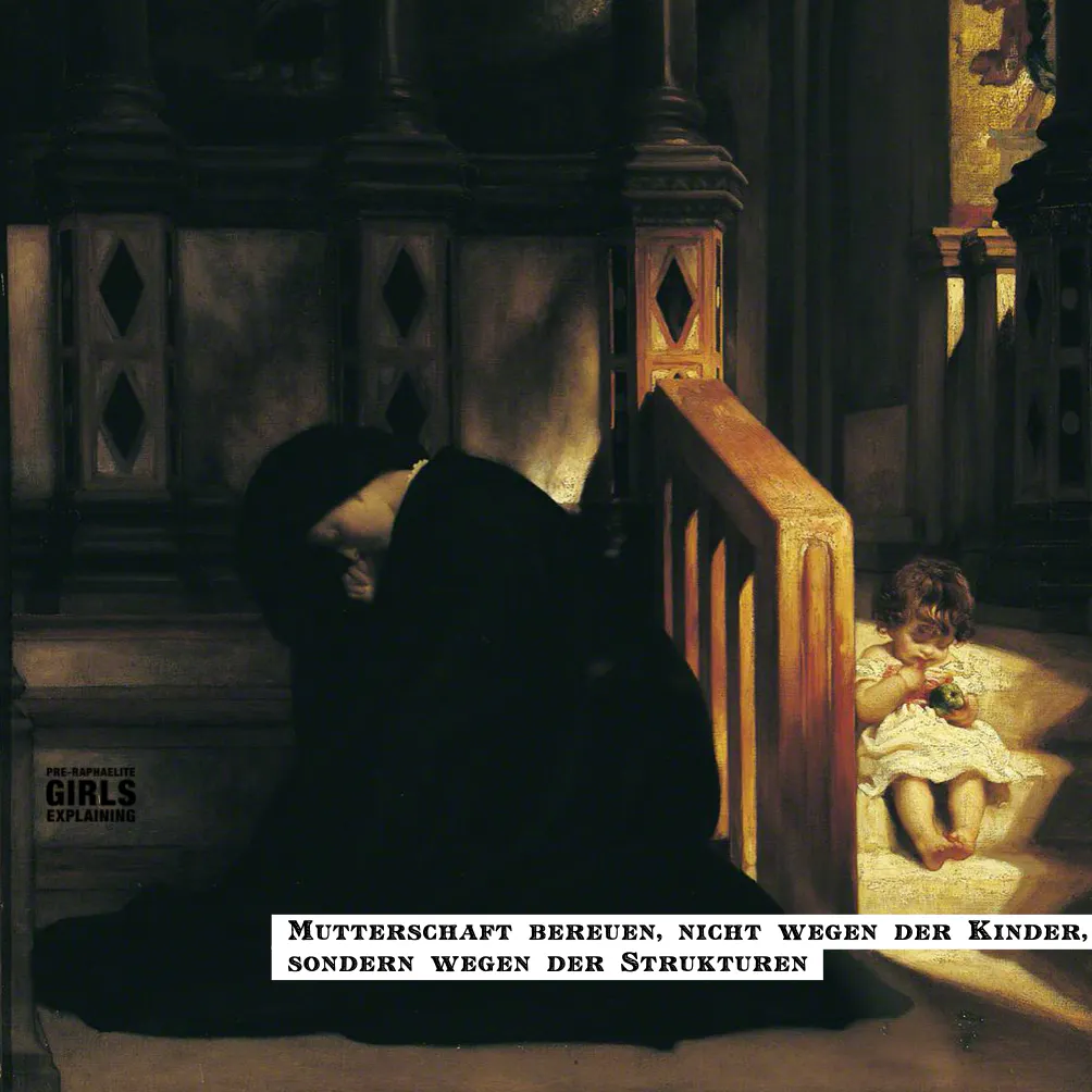 Trauernde Person: Hinzugefügter Text: Mutterschaft bereuen. Nicht wegen der Kinder, sondern wegen der Strukturen.