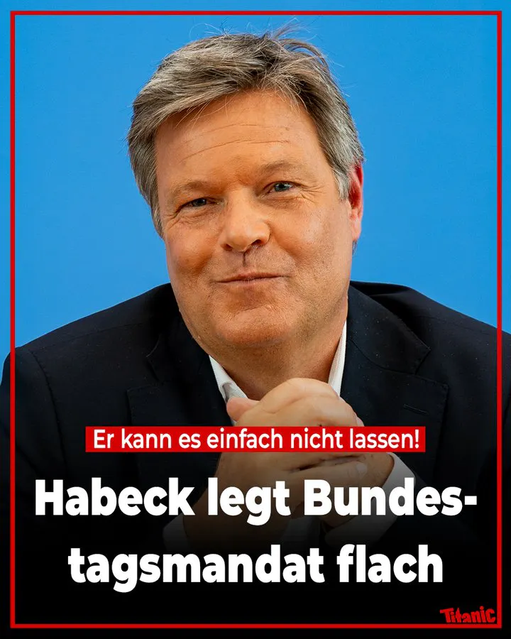 Ein verschmitzt grinsender Habeck im Anzug, dazu der Text: "Er kann es einfach nicht lassen! Habeck legt Bundestagsmandat flach".