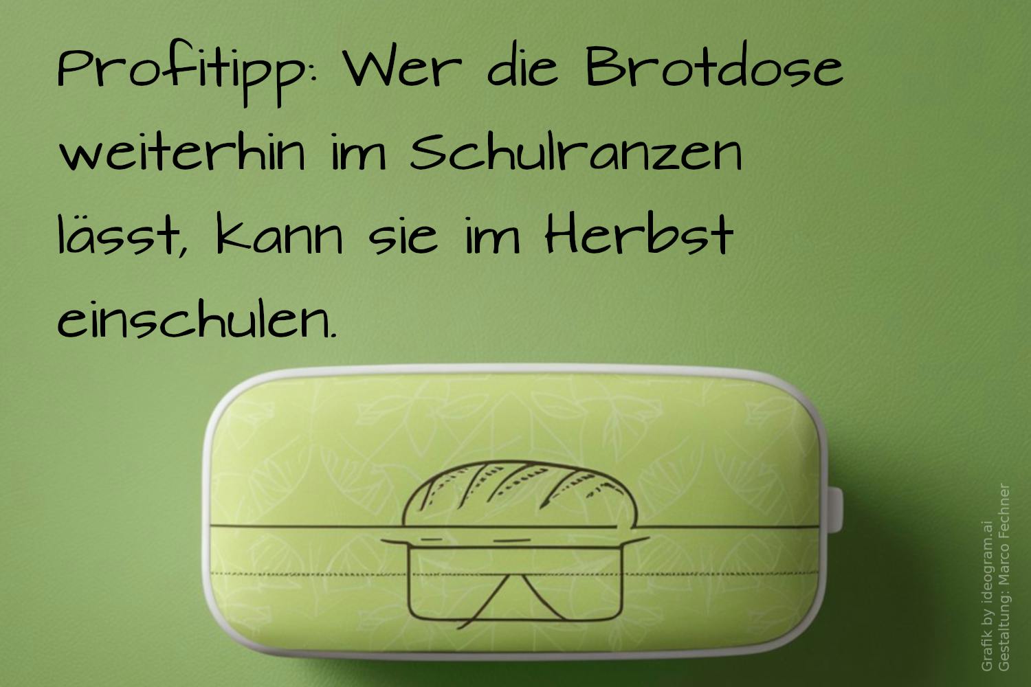 Eine Grafik einer Brotdose vor grünem Hintergrund. Das Bild ist überschrieben mit dem Schriftzug: "Profitipp: Wer die Brotdose weiterhin im Schulranzen lässt, kann sie im Herbst einschulen."