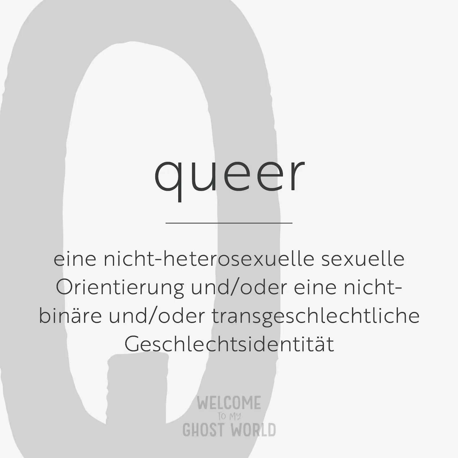 Ein großes graues Q auf hellem Hintergrund. Darauf der Text:
queer – eine nicht-heterosexuelle sexuelle Orientierung und/oder eine nicht-binäre und/oder transgeschlechtliche Geschlechtsidentität
