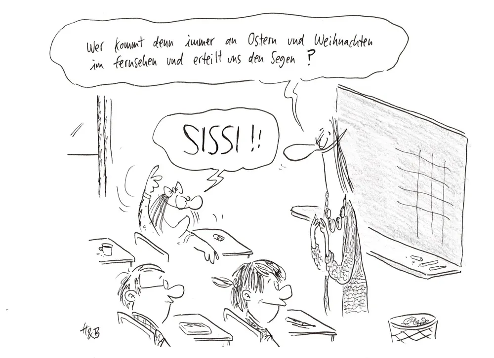 Cartoon von Hauck & Bauer. Lehrerin fragt ihre Schüler: „Wer kommt denn immer an Ostern und Weihnachten im Fernsehen und erteilt uns den Segen?“ Schüler antwortet: „SISSI!!“