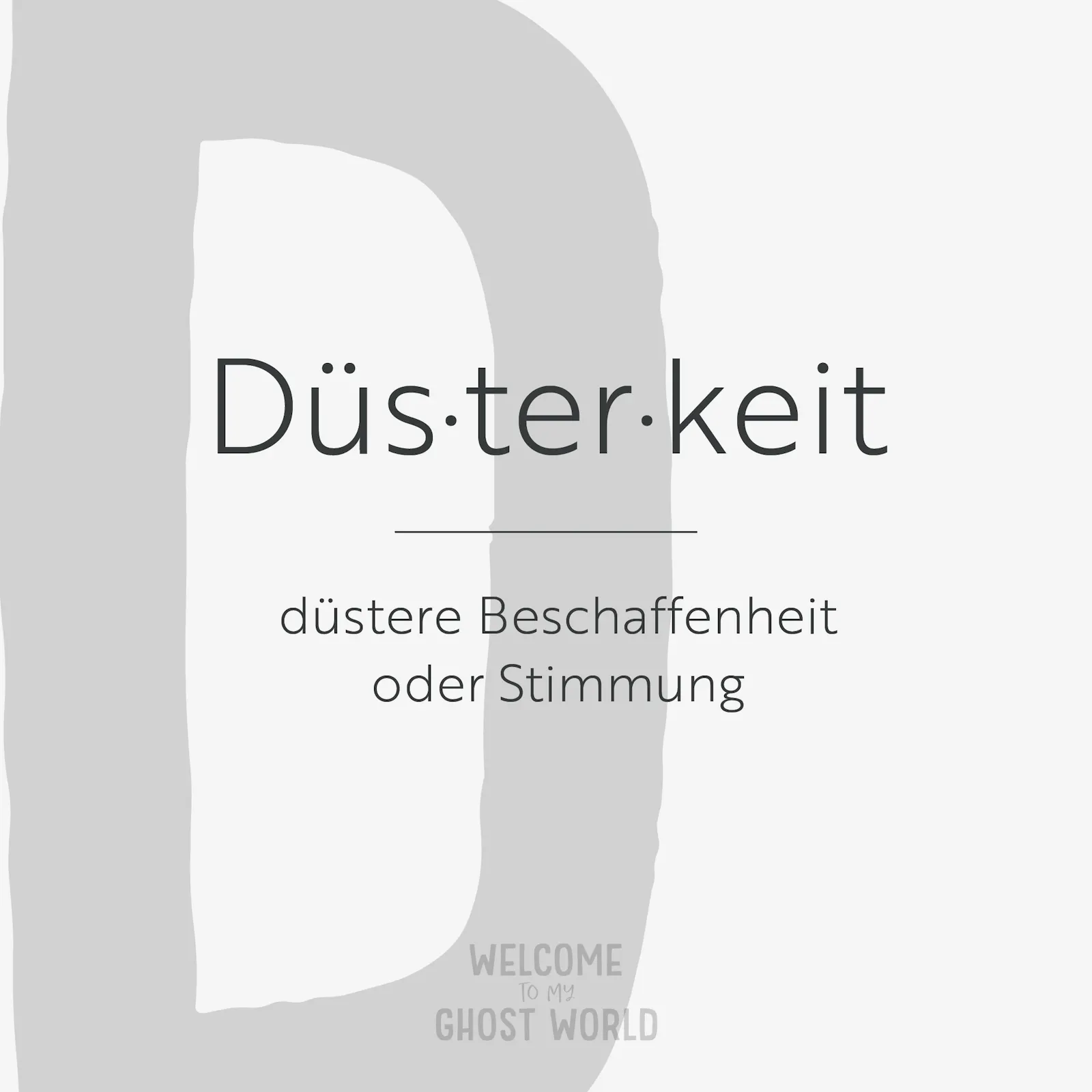 Ein großes graues D auf hellem Hintergrund. Darauf der Text:
Düsterkeit – düstere Beschaffenheit oder Stimmung