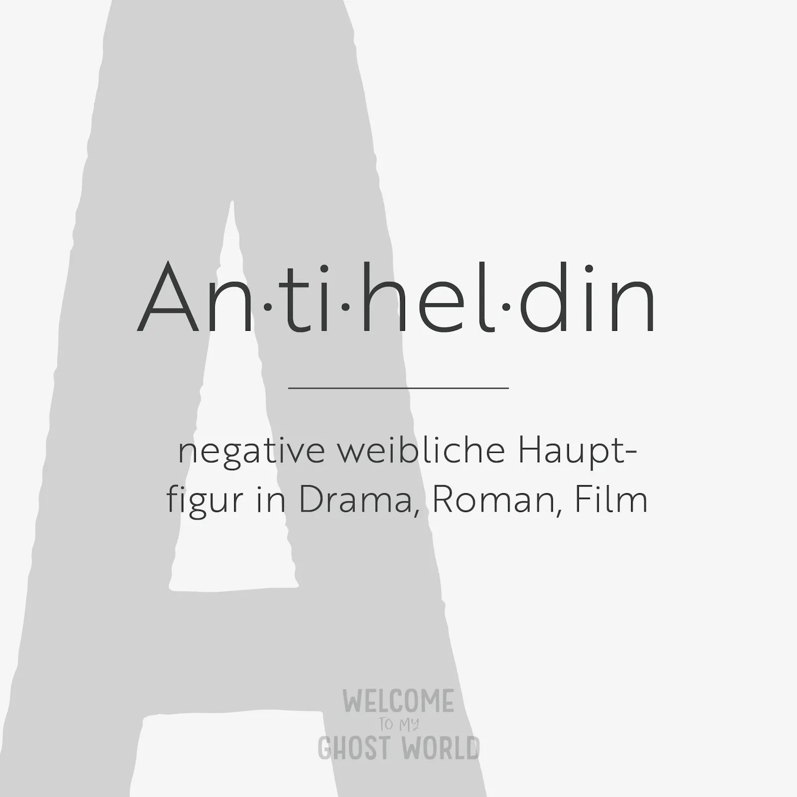 Ein großes graues A auf hellem Hintergrund. Darauf der Text:
Antiheldin – negative weibliche Hauptfigur in Drama, Roman, Film