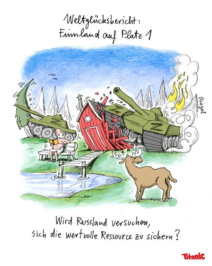 Von Leo Riegel gezeichneter Cartoon: Zwei mit "Z" markierte Panzer fahren durch eine idyllische Landschaft. Einer macht einen Nadelbaum platt, ein anderer zerstört eine rot gestrichene Holzhütte. Ein Elch und ein Mann mit einem Handtuch um die Lenden schauen irritiert zu. Dazu der Text: "Weltglücksbericht: Finnland auf Platz 1. Wird Russland versuchen, sich die wertvolle Ressource zu sichern?"