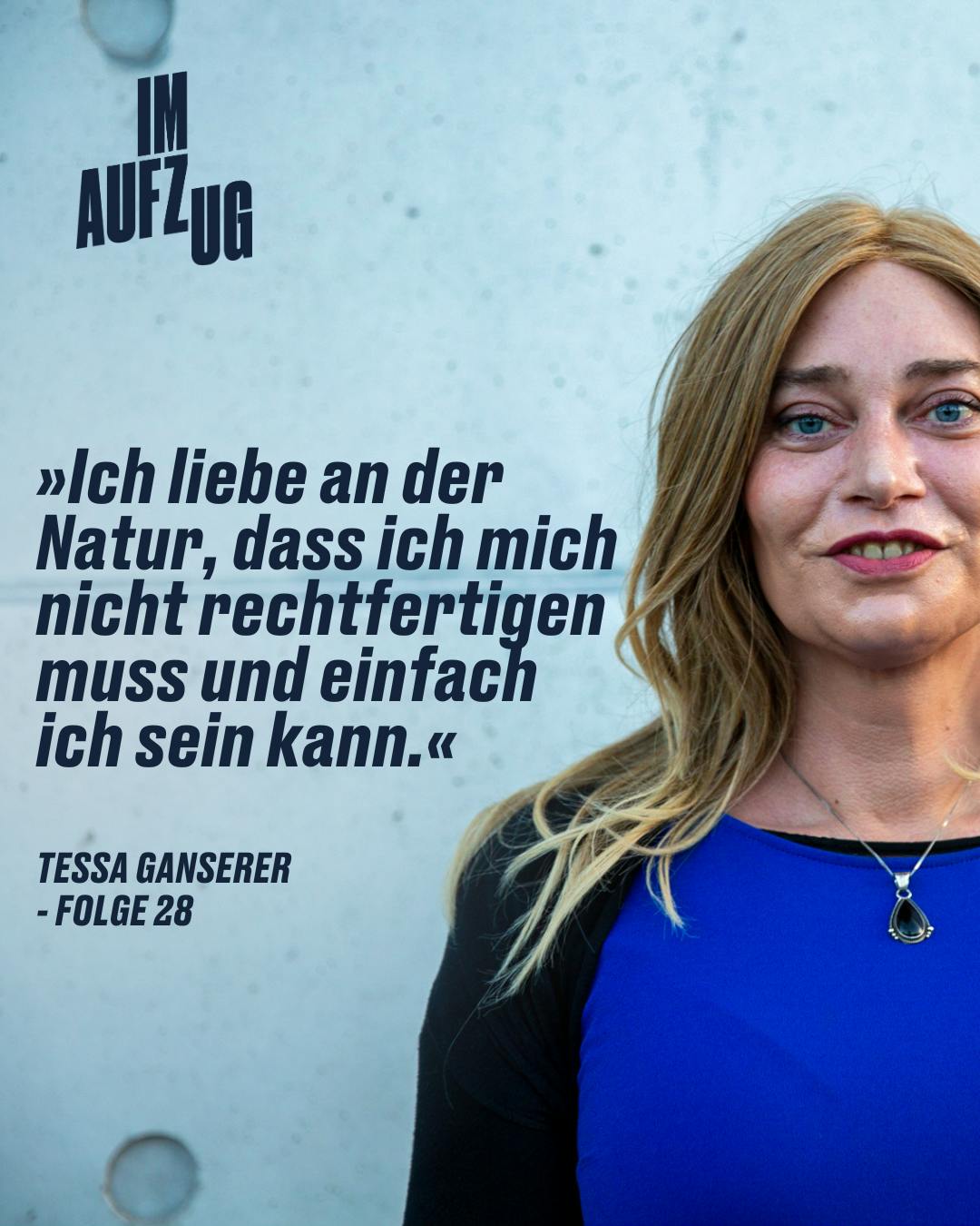 »Ich liebe an der Natur, dass ich mich nicht rechtfertigen muss und einfach ich sein kann.« TESSA GANSERER - FOLGE 28