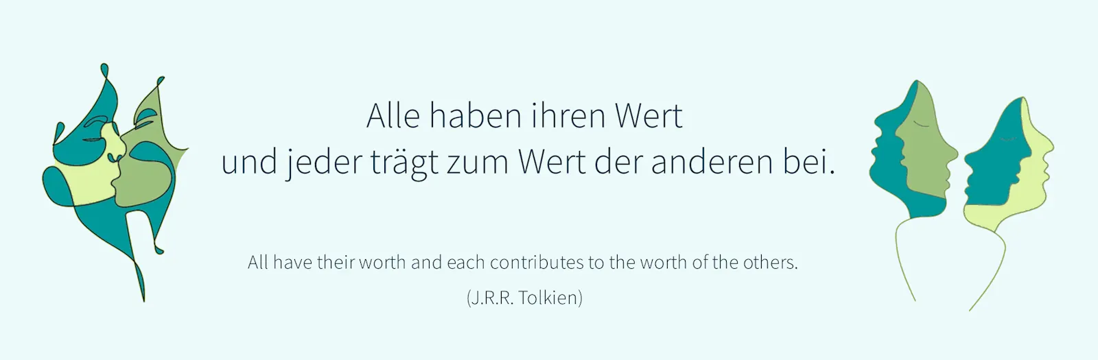 Grafik mit hellmintgrünem Hintergrund und zwei abstrakten Illustrationen menschlicher Gesichter in Grün- und Türkistönen – links ineinander verschlungen, rechts nebeneinander als Silhouetten. In der Mitte der Text: „Alle haben ihren Wert und jeder trägt zum Wert der anderen bei." sowie das englische Zitat: „All have their worth and each contributes to the worth of the others. (J.R.R. Tolkien)"