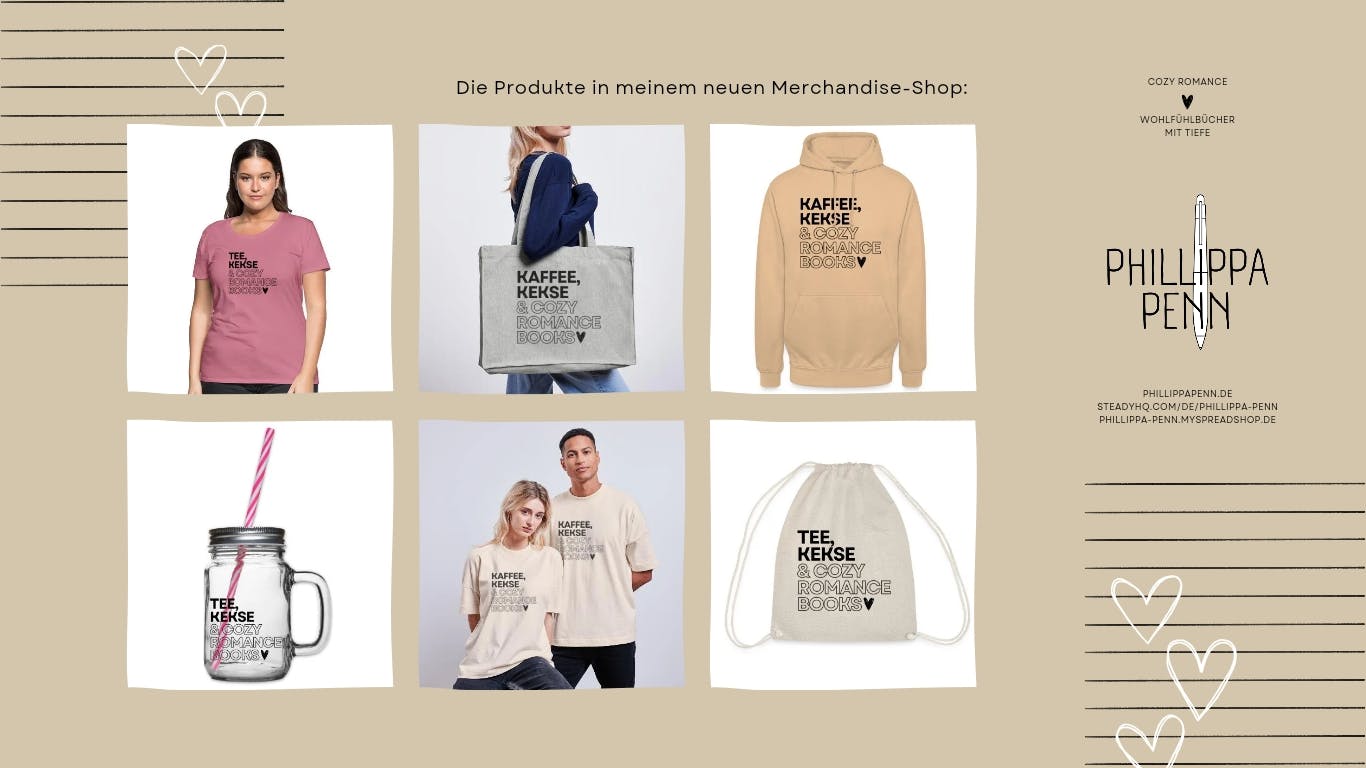 Das Bild zeigt die Merchandise-Artikel der Autorin. Es gibt Damen-Shirts, Shopper-Taschen, Unisex-Hoodies, Henkelgläser mit Deckel und Trinkhalm, Unisex-T-Shirts und Turnbeutel. Wahlweise mit dem typographischen Design "Kaffee, Kekse & Cozy Romance Books" oder "Tee, Kekse & Cozy Romance Books".