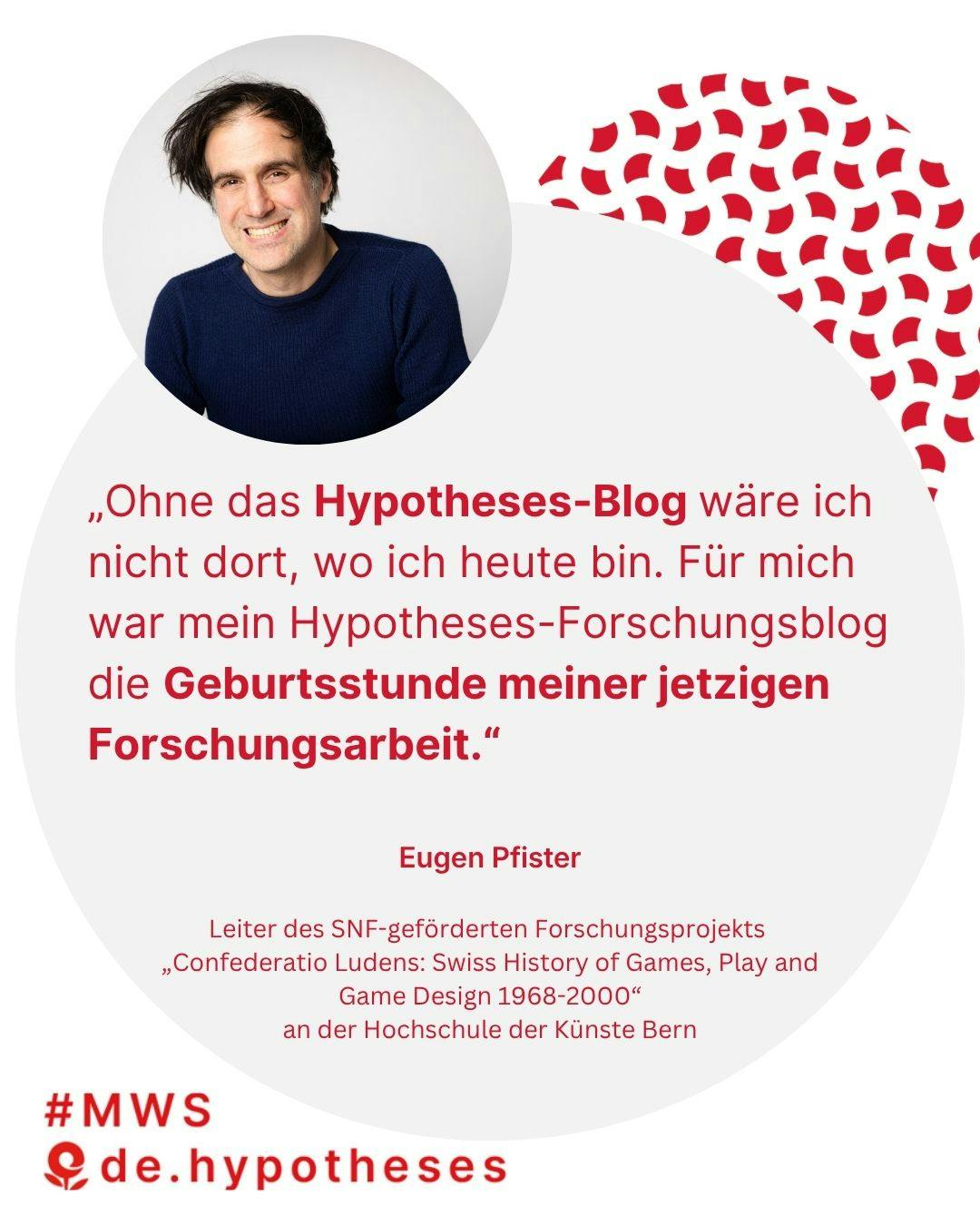 "Ohne das Hypotheses-Blog wäre ich nicht dort, wo ich heute bin. Für mich war mein Hypotheses-Forschungsblog die Geburtsstunde meiner jetzigen Forschungsarbeit." Eugen Pfister