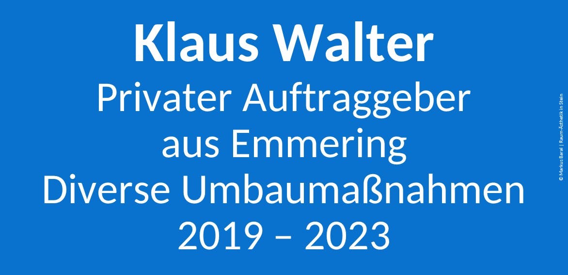 Weiße Schrift auf blauem Grund: Privater Auftraggeber aus Emmering, diverse Umbaumaßnahmen 2019 - 2013