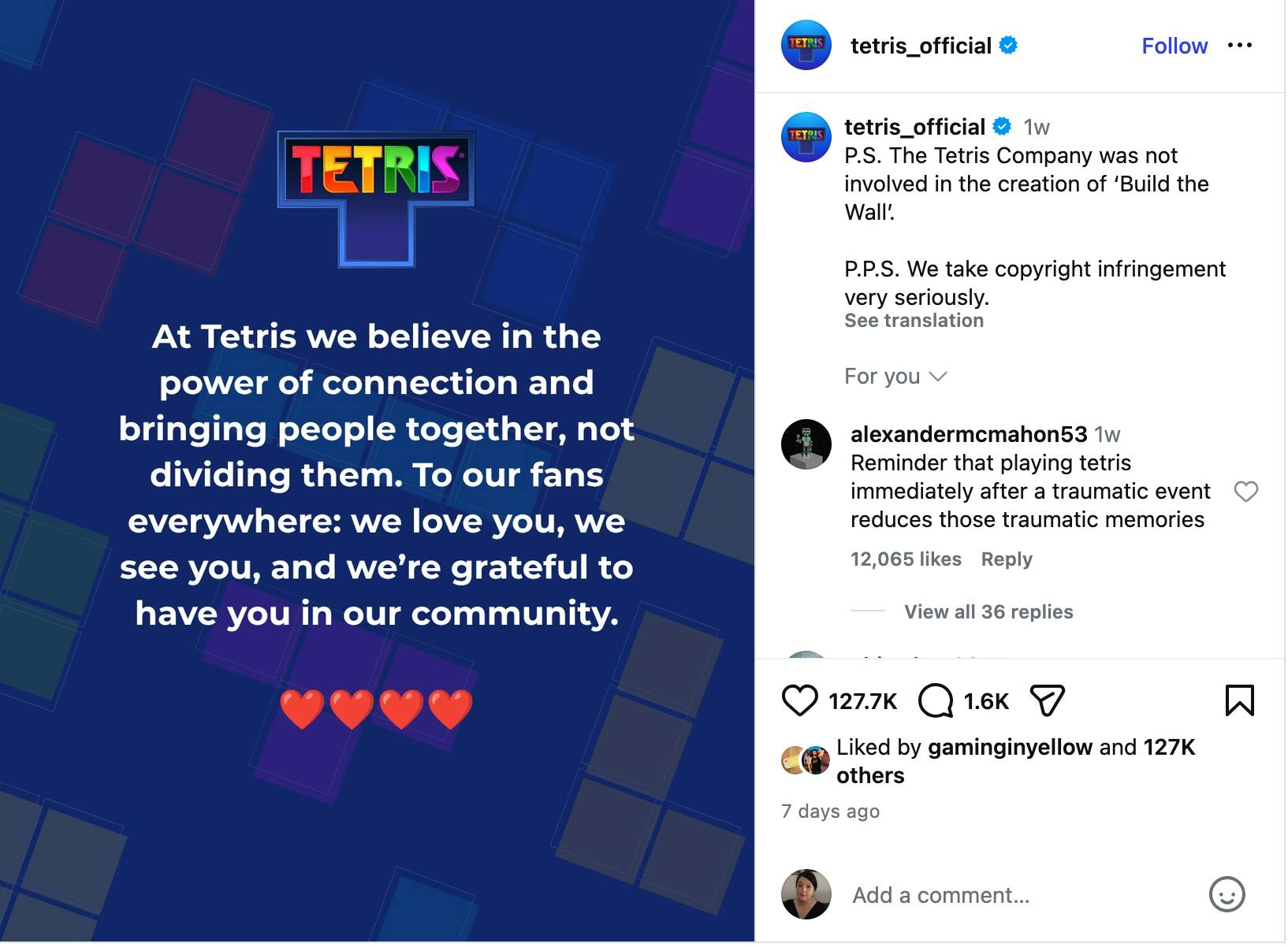 Ein Post von Tetris auf Instagram. Im Bild der Text: "At Tetris we believe in the power of connection and bringing people together, not dividing them. To our fans everywhere: we love you, we see you, and we're grateful to have you in our community."
Außerdem die Caption: "P.S. The Tetris Company was not involved in the creation of ‘Build the Wall’. P.P.S. We take copyright infringement very seriously."