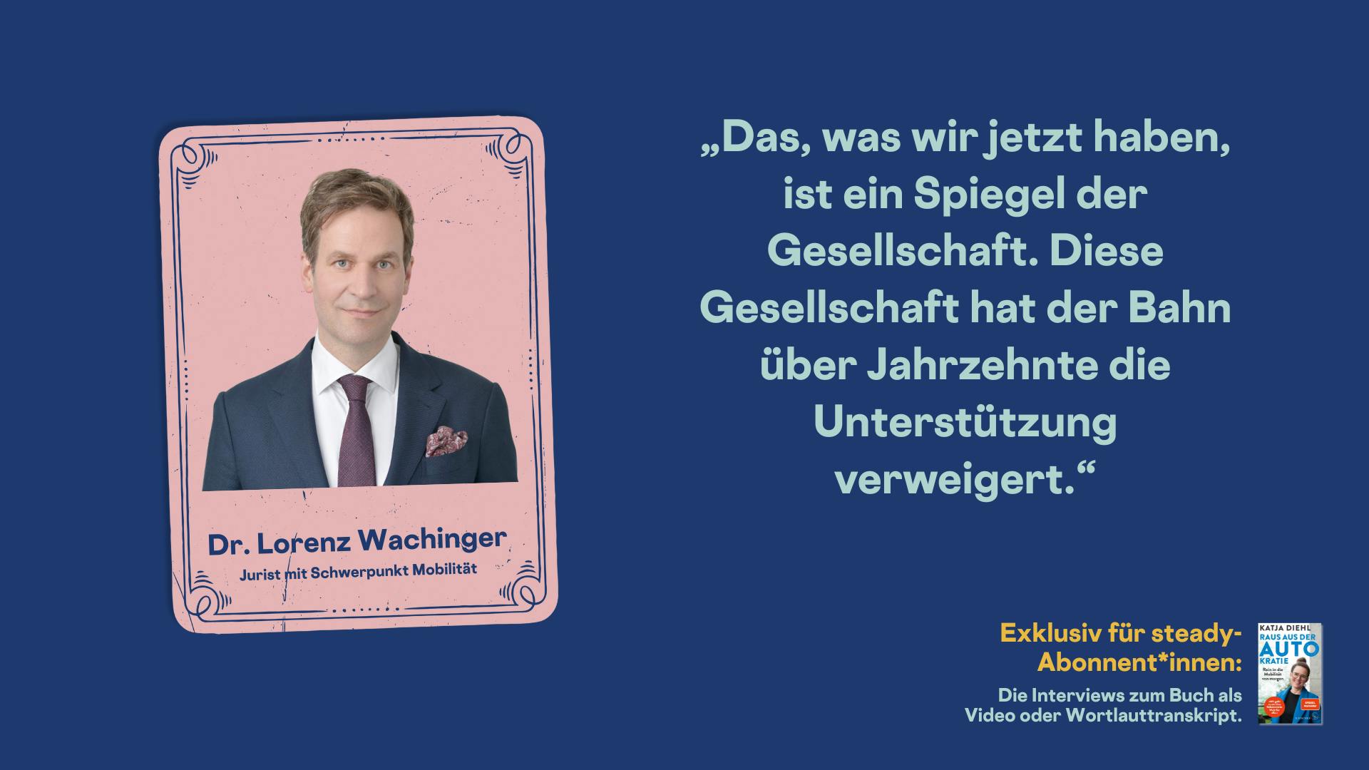 Porträt von Dr. Lorenz Wachinger: „Das, was wir jetzt haben, ist ein Spiegel der Gesellschaft. Diese Gesellschaft hat der Bahn über Jahrzehnte die Unterstützung verweigert.“