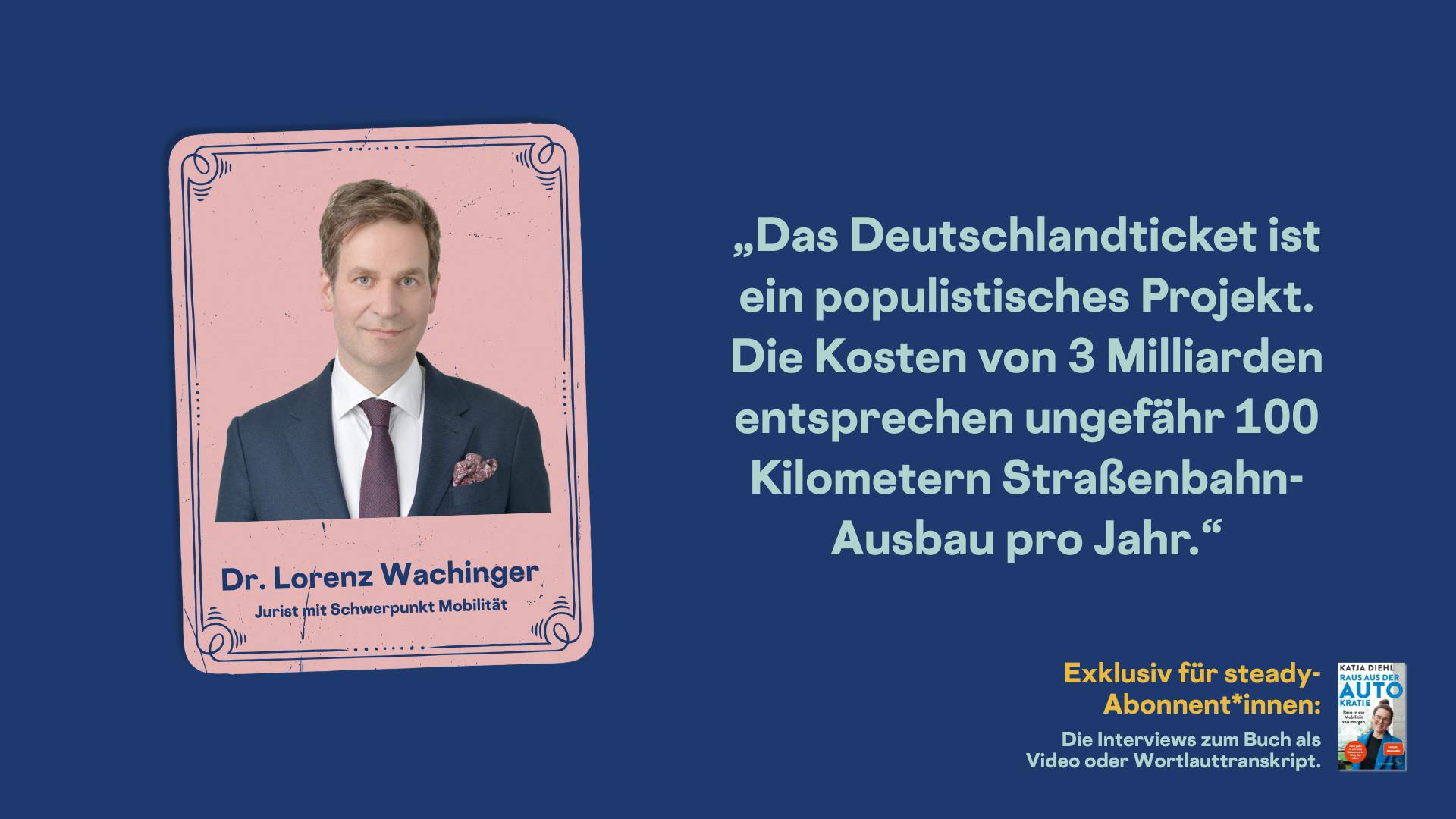 Porträt von Dr. Lorenz Wachinger. Zitat: „Das Deutschlandticket ist ein populistisches Projekt. Die Kosten von 3 Milliarden entsprechen ungefähr 100 Kilometern Straßenbahn-Ausbau pro Jahr.“