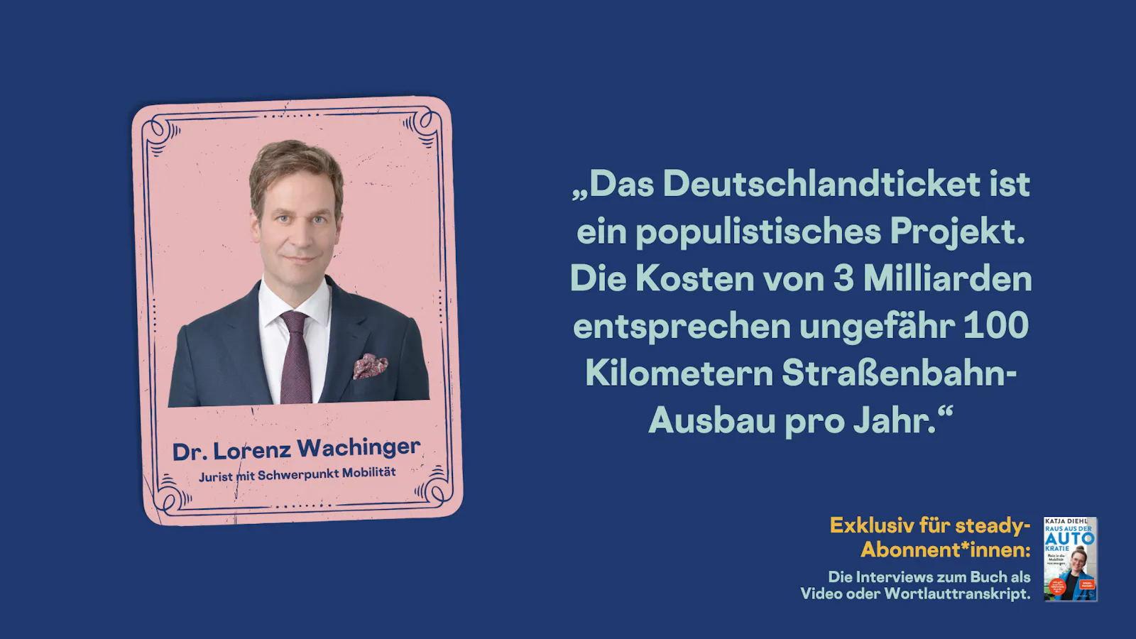 Porträt von Dr. Lorenz Wachinger. Zitat: „Das Deutschlandticket ist ein populistisches Projekt. Die Kosten von 3 Milliarden entsprechen ungefähr 100 Kilometern Straßenbahn-Ausbau pro Jahr.“