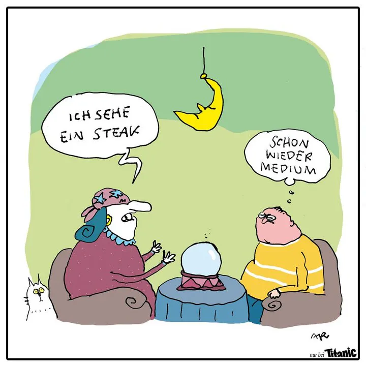 Gezeichneter Cartoon. Eine Wahrsagerin sitzt einem Mann gegenüber. In der Mitte steht eine Glaskugel auf einem Tisch. Die Wahrsagerin sagt: "Ich sehe Steak". Der Mann denkt: "Schon wieder medium"