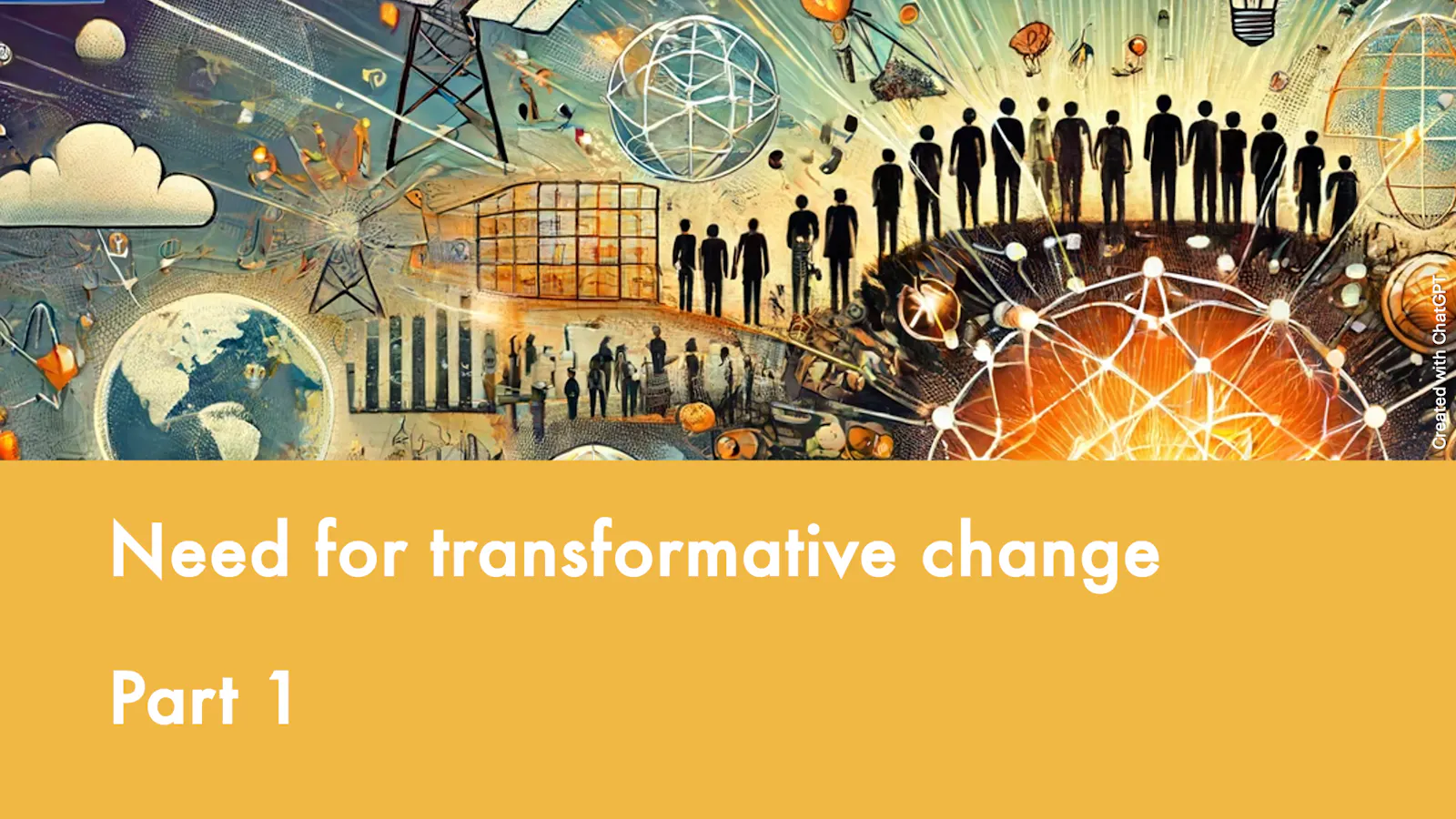 Need for transformative change – Part 1