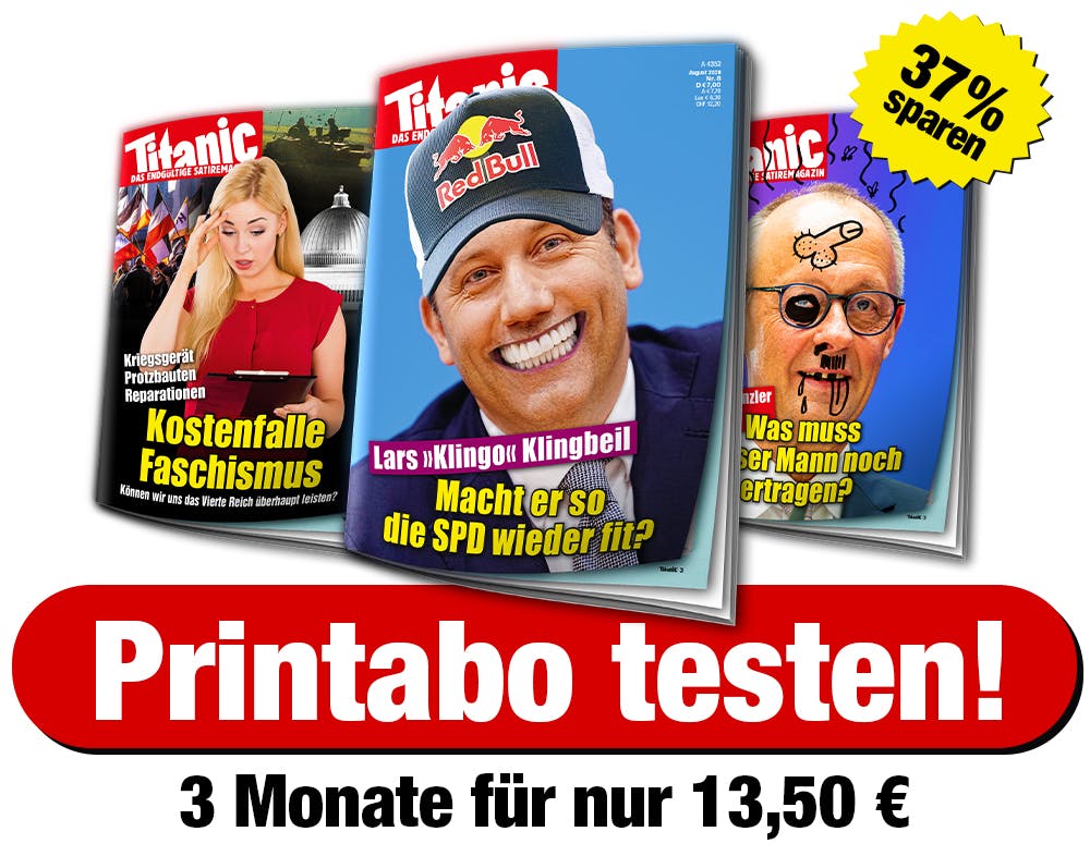 Bilder der letzten drei TITANIC-Ausgaben. 
Text: Printabo testen. 3 Monate für nur 13,50. 
37 Prozent sparen.