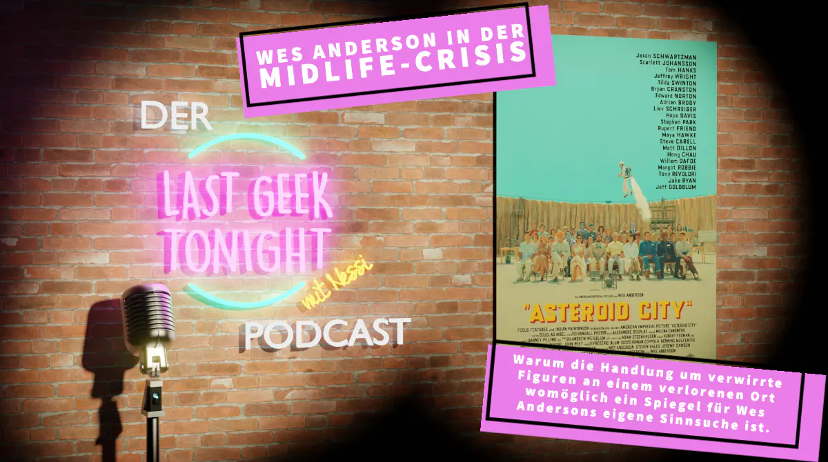 Der LGT-Podcast #007: Asteroid City oder Wes Anderson in der Midlife-Crisis