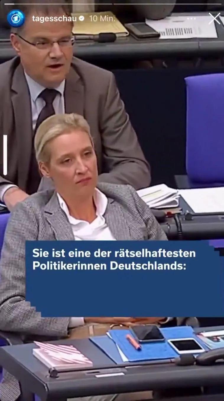 Screenshot einer Instagramstory von der Tagesschau. Man sieht Alice Weidel im Bundestag. Eine Bauchbinde wird eingeblendet, auf der "Sie ist eine der rätselhaftesten Politikerinnen Deutschlands" zu lesen ist