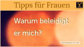 Warum beleidigt er mich? 4 Tipps für Frauen Aufklärung tut Not (ATN)