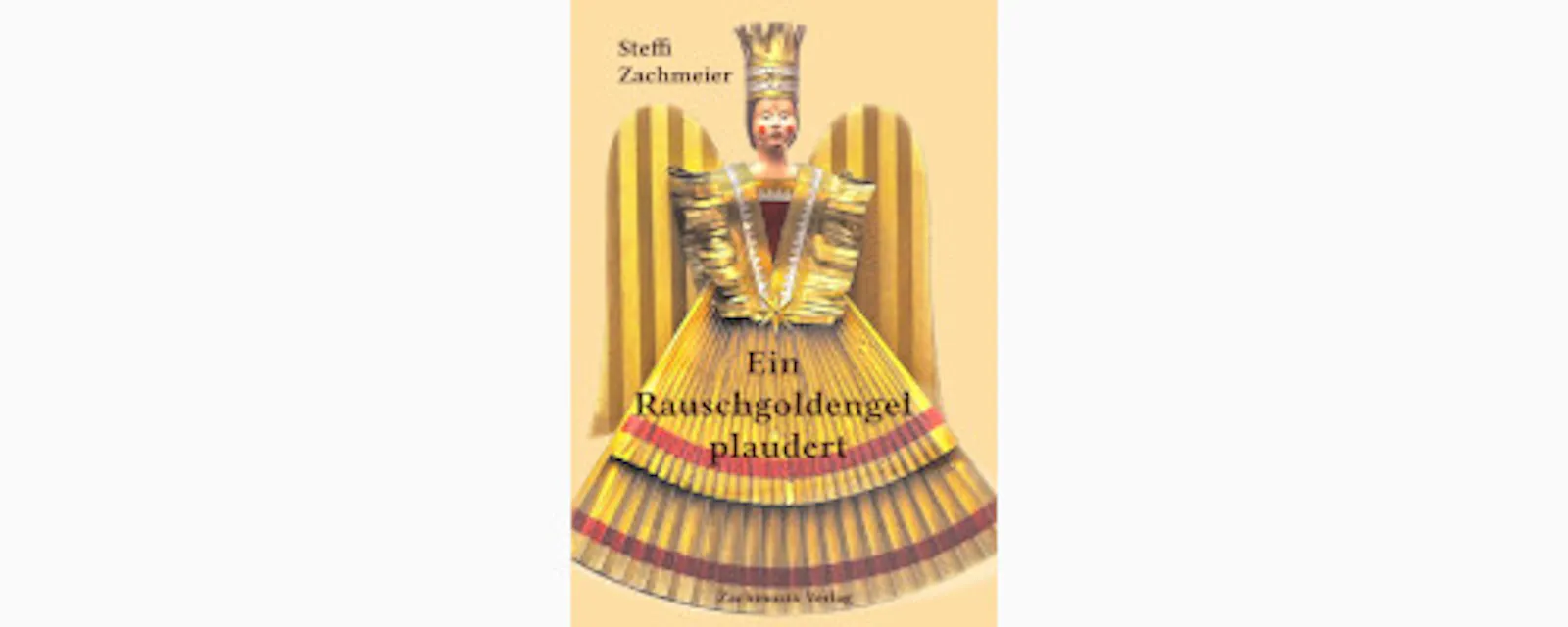 Buchcover: Steffi Zachmeier - Ein Rauschgoldengel plaudert