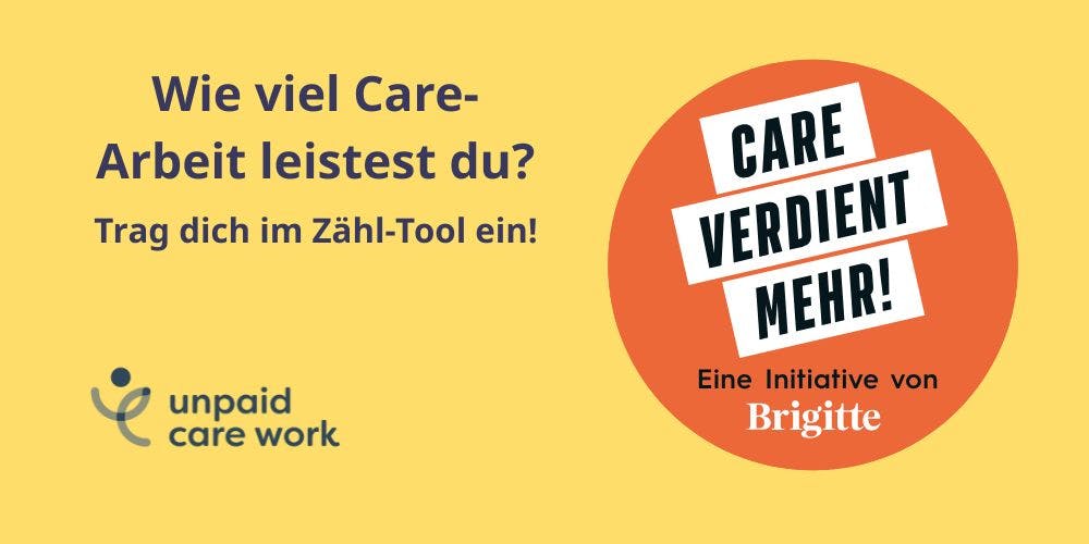 Logos von Care verdient mehr! Eine Initiative von Brigitte und Logo von Unpaid Care Work. Mit Text Wie viel Care-Arbeit leistest du? Trag dich im Zähl-Tool ein!