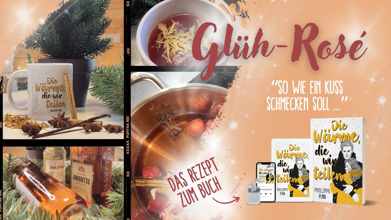 Das Bild zeigt Fotos eines Rosé-Glühweins sowie verschiedene Schritte des Entstehungsprozesses. 
Vor den Fotos steht der Text "Glüh-Rosé", darunter ein Zitat aus dem Buch "Die Wärme, die wir teilen" von der Autorin Phillippa Penn. Es lautet: "So wie ein Kuss schmecken muss ..."
Neben einem Pfeil, der auf eine Abbildung des Buchs zeigt steht "Das Rezept zum Buch".
