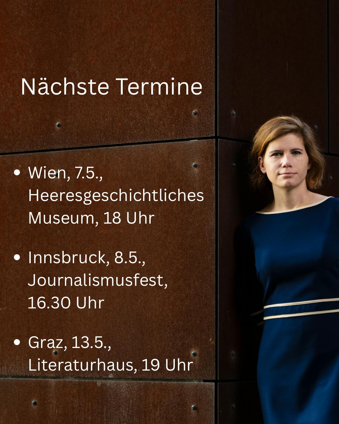 Nächste Termine
• Wien, 7.5.,
Heeresgeschichtliches
Museum, 18 Uhr
• Innsbruck, 8.5., Journalismusfest,
16.30 Uhr
• Graz, 13.5., Literaturhaus, 19 Uhr