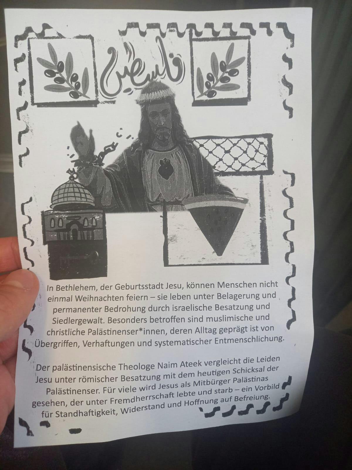 Schwarz-weißer Flyer mit wenig Text, gestaltet im selbstgemachten, aktivistischen Stil. Der Flyer stammt von einer pro-palästinensischen, progressiv-linken Organisation. Die Typografie wirkt handgemacht Grafische Elemente wie Linien oder Rahmen zur Strukturierung, Jesus in der Mitte zwischen Mistelzweigen. Insgesamt wirkt das Layout roh.