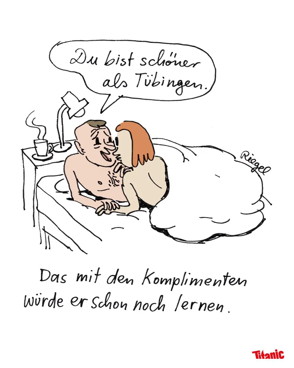 Von Leo Riegel gezeichneter Cartoon: Ein nacktes Paar im Bett, er schaut ihr tief in die Augen und sagt: "Du bist schöner als Tübingen." Darunter steht: "Das mit den Komplimenten würde er schon noch lernen."