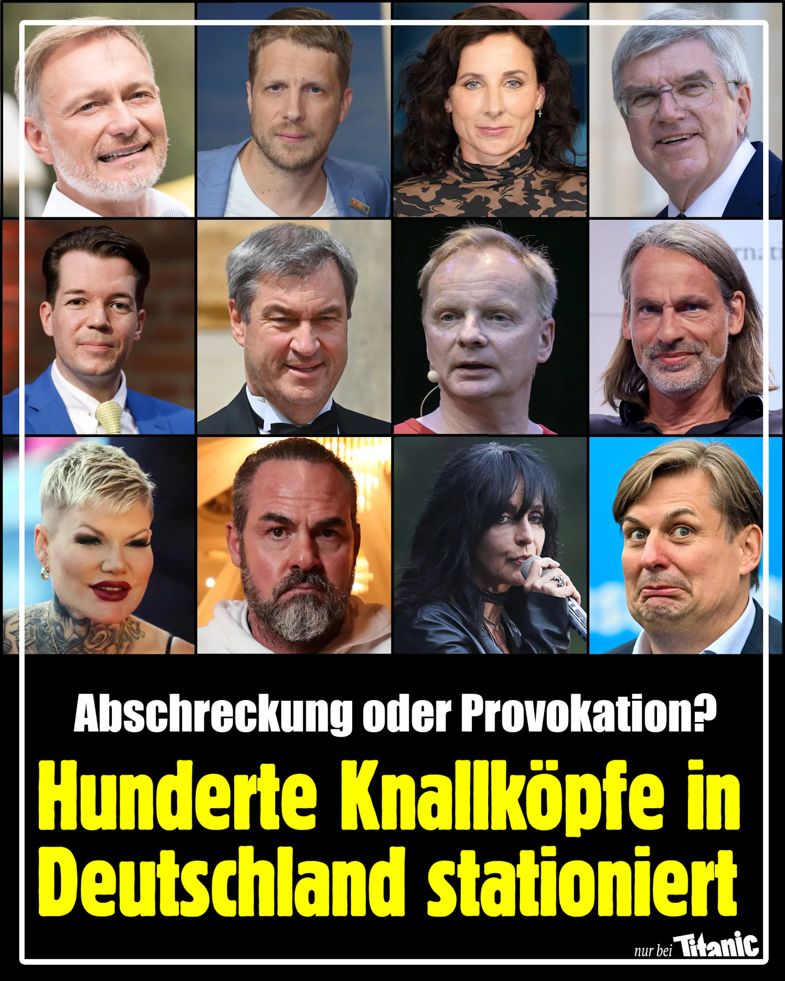 Zu sehen sind Christian Lindner, Oliver Pocher, Juli Zeh, Thomas Bach, Wolfgang M. Schmitt, Markus Söder, Uwe Steimle, Richard David Precht, Melanie Müller, Carsten Stahl, Nena und Maximilian Krah, dazu der Text »Abschreckung oder Provokation? Hunderte Knallköpfe in Deutschland stationiert«.