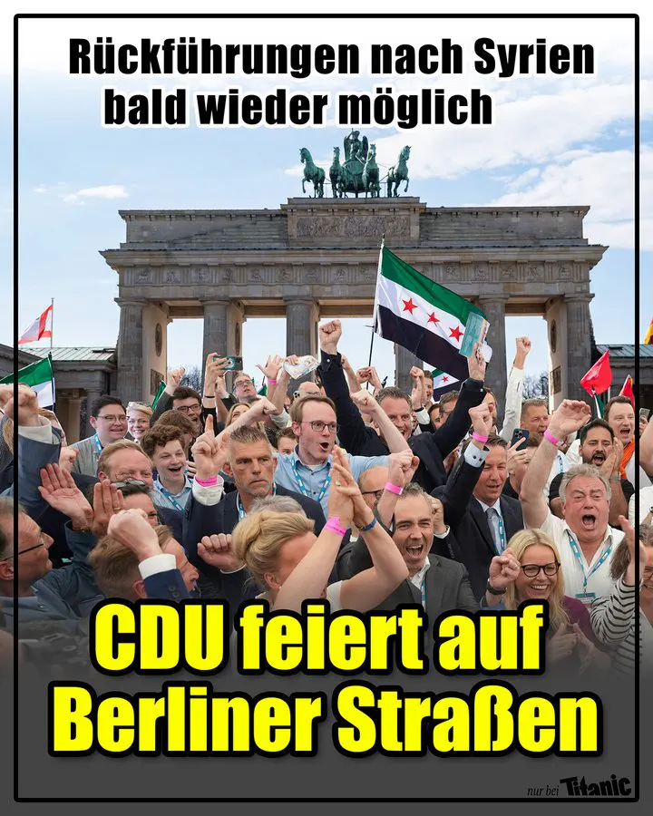 Vor dem Brandenburger Tor steht eine jubelnde Menge und schwenkt syrische Flaggen. Dazu der Text: »Rückführungen nach Syrien bald wieder möglich. CDU feiert auf Berliner Straßen.«
